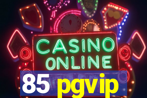 85 pgvip